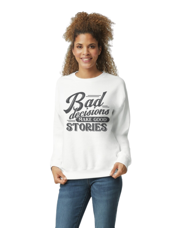 Bad Decisions Make Good Stories Crewneck