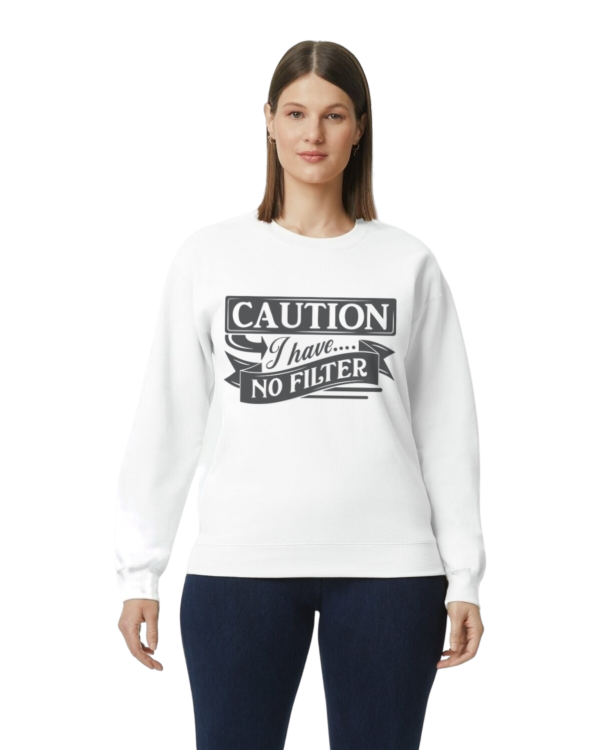 Caution I Have No Filter Crewneck