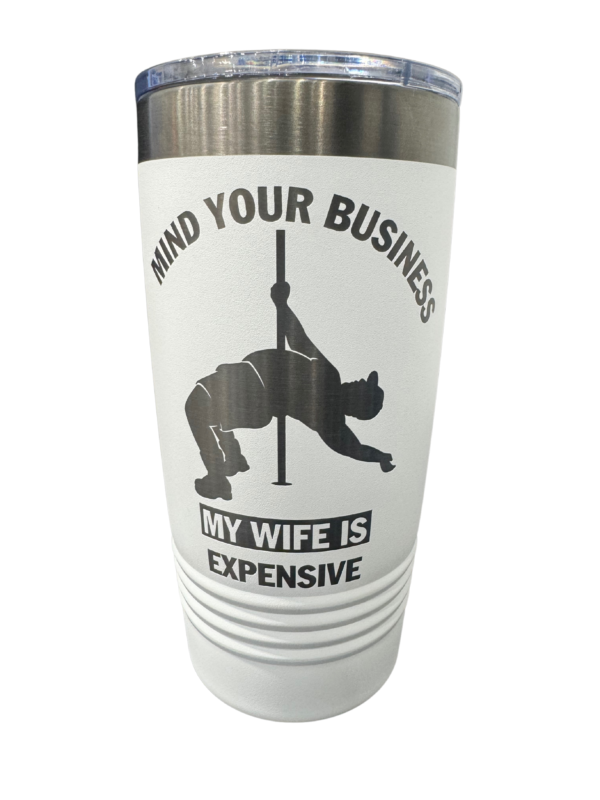 My Wife is Expensive 20oz Tumbler